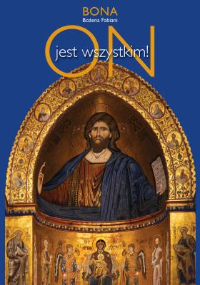 ON jest wszystkim. Autor: Fabiani Bożena. SmakLiter.pl Okładka książki ON jest wszystkim
