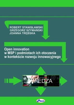 Open innovation w MSP i podmiotach ich otoczenia w kontekście rozwoju innowacyjnego. Autor: Stanisławski R., Szymański G., Trębska J.. SmakLiter.pl Okładka książki Open innovation w MSP i podmiotach ich otoczenia w kontekście rozwoju innowacyjnego