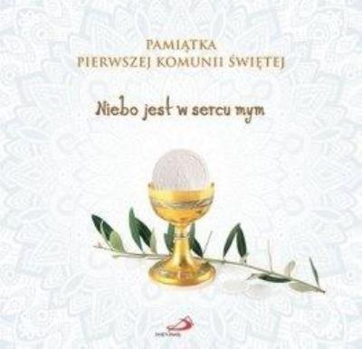 Okładka książki Pamiątka I Komunii Świętej. Niebo jest w sercu mym