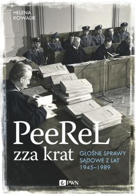 PeeReL zza krat Głośne sprawy sądowe z lat 1945-1989. Autor: Kowalik Helena. SmakLiter.pl Okładka książki PeeReL zza krat Głośne sprawy sądowe z lat 1945-1989