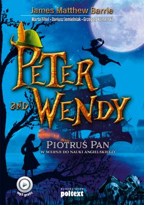 Peter and Wendy. Autor: Grzegorz Komerski (tłum.), red. nauk. Dariusz Jemielniak, Fihel Marta, James Matthew Barrie. SmakLiter.pl Okładka książki Peter and Wendy