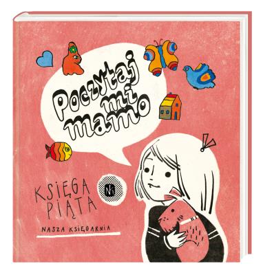 Poczytaj mi, mamo. Księga piąta. Autor: Julian Tuwim, Skarżyńska Ewa, Małgorzata Musierowicz, Barbara Lewandowska-Szwarc, Wanda Chotomska, Wiera Badalska, Bahdaj Adam. SmakLiter.pl Okładka książki Poczytaj mi, mamo. Księga piąta