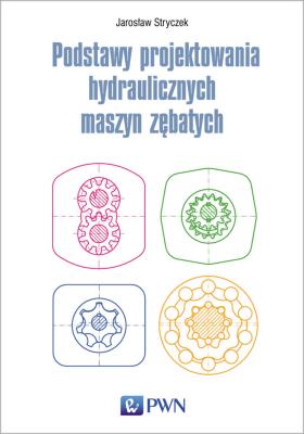 Podstawy projektowania hydraulicznych maszyn zębatych. Autor: Jarosław Stryczek. SmakLiter.pl Okładka książki Podstawy projektowania hydraulicznych maszyn zębatych
