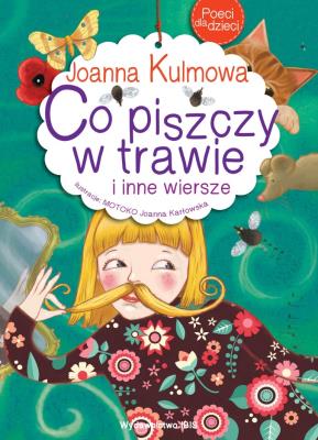 Poeci dla dzieci. Co piszczy w trawie i inne... Autor: Kulmowa Joanna. SmakLiter.pl Okładka książki Poeci dla dzieci. Co piszczy w trawie i inne..