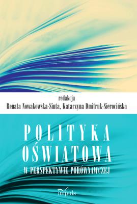 Polityka oświatowa w perspektywie porównawczej. Autor: Renata Nowakowska-Siuta, Katarzyna Dmitruk-Sieroc. SmakLiter.pl Okładka książki Polityka oświatowa w perspektywie porównawczej