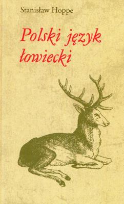 Polski język łowiecki. Autor: Stanisław Hoppe. SmakLiter.pl Okładka książki Polski język łowiecki