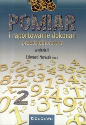 Pomiar i raportowanie dokonań przedsiębiorstwa w.2. Autor: Edward Nowak (red.). SmakLiter.pl Okładka książki Pomiar i raportowanie dokonań przedsiębiorstwa w.2