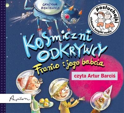 Posłuchajki. Kosmiczni odkrywcy. Franio i jego babcia. Autor: Grażyna Bąkiewicz. SmakLiter.pl Okładka książki Posłuchajki. Kosmiczni odkrywcy. Franio i jego babcia