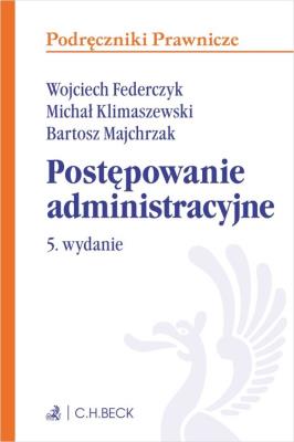 Postępowanie administracyjne. Autor: Federczyk Wojciech, Klimaszewski Michał, Majchrzak Bartosz. SmakLiter.pl Okładka książki Postępowanie administracyjne