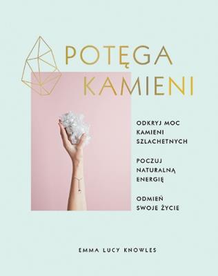 Potęga kamieni. Autor: Knowles Emma Lucy. SmakLiter.pl Okładka książki Potęga kamieni