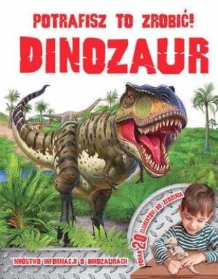 Okładka książki Potrafisz to zrobić! Dinozaur