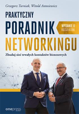 Okładka książki Praktyczny poradnik networkingu Zbuduj sieć trwałych kontaktów biznesowych. Wydanie II rozszerzone