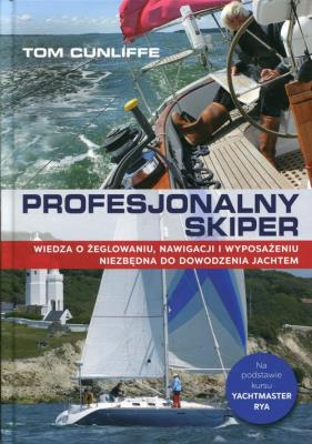 Profesjonalny skiper. Wiedza o żeglowaniu.... Autor: Cunliffe Tom. SmakLiter.pl Okładka książki Profesjonalny skiper. Wiedza o żeglowaniu...