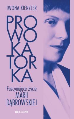 Prowokatorka. Fascynujące życie Marii Dąbrowskiej. Autor: Iwona Kienzler. SmakLiter.pl Okładka książki Prowokatorka. Fascynujące życie Marii Dąbrowskiej