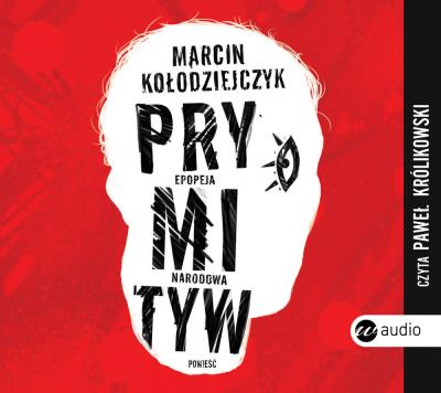 Prymityw. Epopeja narodowa. Autor: Marcin Kołodziejczyk. SmakLiter.pl Okładka książki Prymityw. Epopeja narodowa