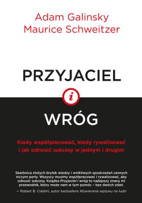 Przyjaciel i wróg. Autor: Maurice Schweitzer, Adam Galinsky. SmakLiter.pl Okładka książki Przyjaciel i wróg