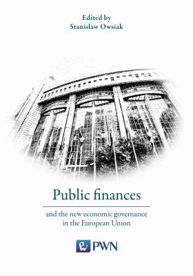 Public finances and the new economic governance in the European Union. Autor: Prof. dr hab. Stanisław Owsiak. SmakLiter.pl Okładka książki Public finances and the new economic governance in the European Union