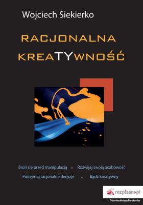Racjonalna kreatywność. Autor: Wojciech Siekierko. SmakLiter.pl Okładka książki Racjonalna kreatywność