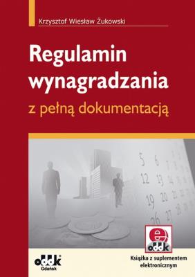 Regulamin wynagradzania z pełną dokumentacją. Autor: Żukowski Krzysztof Wiesław. SmakLiter.pl Okładka książki Regulamin wynagradzania z pełną dokumentacją