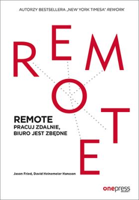 REMOTE Pracuj zdalnie, biuro jest zbędne. Autor: Jason Fried, David Heinemeier Hansson. SmakLiter.pl Okładka książki REMOTE Pracuj zdalnie, biuro jest zbędne