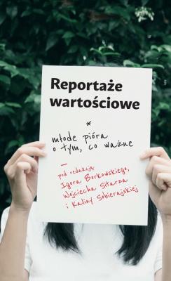Reportaże wartościowe. Młode pióra o tym, co ważne. Autor: praca zbiorowa. SmakLiter.pl Okładka książki Reportaże wartościowe. Młode pióra o tym, co ważne