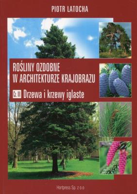 Rośliny ozdobne w architekturze krajobrazu Część III. Autor: Latocha Piotr. SmakLiter.pl Okładka książki Rośliny ozdobne w architekturze krajobrazu Część III