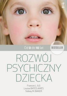 Rozwój psychiczny dziecka od 0 do 10 lat. Autor: Frances L. Ilg, Bates Ames Louise, Sidney M. Baker. SmakLiter.pl Okładka książki Rozwój psychiczny dziecka od 0 do 10 lat