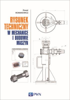 Rysunek techniczny w mechanice i budowie maszyn. Autor: Paweł Romanowicz. SmakLiter.pl Okładka książki Rysunek techniczny w mechanice i budowie maszyn