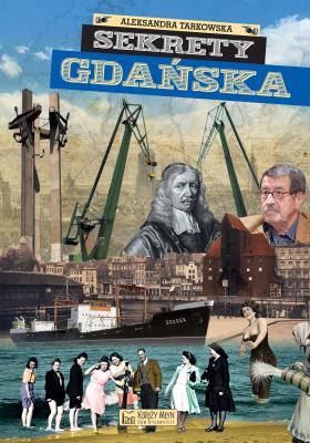 Sekrety Gdańska. Autor: Tarkowska Aleksandra. SmakLiter.pl Okładka książki Sekrety Gdańska