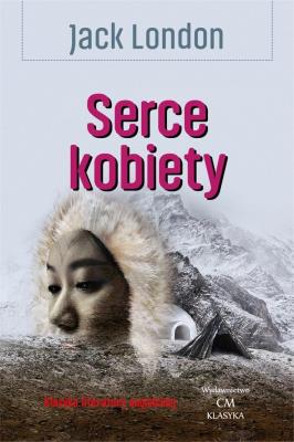 Serce kobiety. Autor: Jack London. SmakLiter.pl Okładka książki Serce kobiety