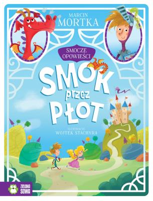 Smocze opowieści. Tom 1. Smok przez płot. Autor: Mortka Marcin. SmakLiter.pl Okładka książki Smocze opowieści. Tom 1. Smok przez płot