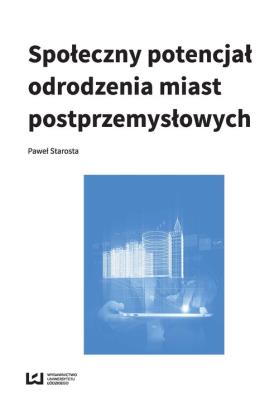 Okładka książki Społeczny potencjał odrodzenia miast poprzemysłowych