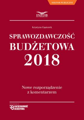 Sprawozdawczość Budżetowa 2018 Nowe rozporządzenie z komentarzem. Autor: Gąsiorek Krystyna. SmakLiter.pl Okładka książki Sprawozdawczość Budżetowa 2018 Nowe rozporządzenie z komentarzem