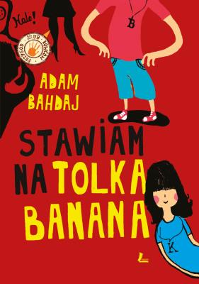 Stawiam na Tolka Banana. Autor: Bahdaj Adam. SmakLiter.pl Okładka książki Stawiam na Tolka Banana