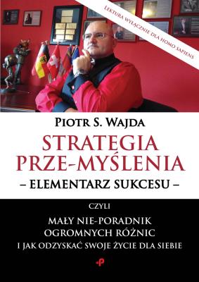 Okładka książki Strategia prze-myślenia - elementarz sukcesu - czyli mały nie-poradnik ogromnych różnic i jak odzyskać swoje życie dla siebie