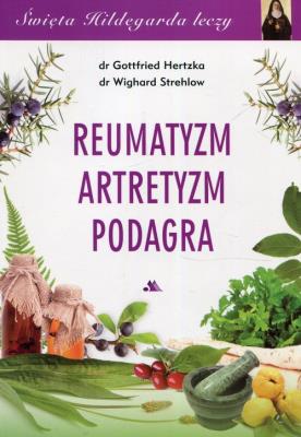 Święta Hildegarda leczy Reumatyzm Artretyzm.... Autor: Gottfried Hertzka, Wighard Strehlow. SmakLiter.pl Okładka książki Święta Hildegarda leczy Reumatyzm Artretyzm...