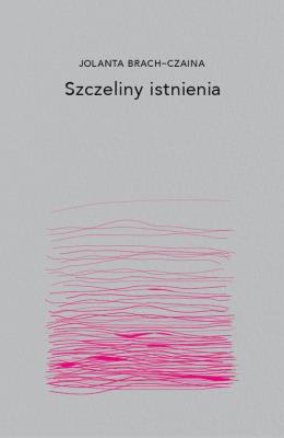 Szczeliny Istnienia. Autor: Brach-Czarna Jolanta. SmakLiter.pl Okładka książki Szczeliny Istnienia