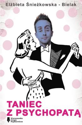 Taniec z psychopatą. Autor: Śnieżkowska-Bielak Elżbieta. SmakLiter.pl Okładka książki Taniec z psychopatą