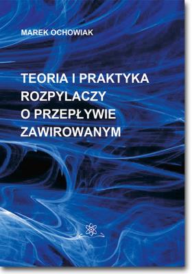 Okładka książki Teoria i praktyka rozpylaczy o przepływie zawirowanym