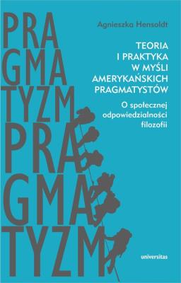 Okładka książki Teoria i praktyka w myśli amerykańskich pragmatystów
