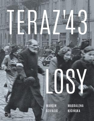 Teraz '43. Losy. Autor: Magdalena Kicińska, Marcin Dziedzic. SmakLiter.pl Okładka książki Teraz '43. Losy