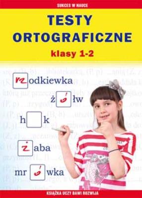 Testy ortograficzne klasy 1-2. Autor: Mateusz Patalon. SmakLiter.pl Okładka książki Testy ortograficzne klasy 1-2