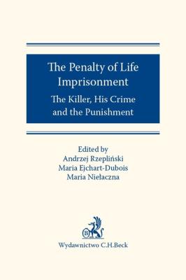 The Penalty of Life Imprisonment The Killer, His Crime and the Punishment. Autor: Ejchart-Dubois Maria, dr Maria Niełaczna, Andrzej Rzepliński (red. nauk.). SmakLiter.pl Okładka książki The Penalty of Life Imprisonment The Killer, His Crime and the Punishment