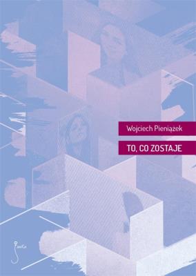 To, co zostaje. Autor: Wojciech Pieniążek. SmakLiter.pl Okładka książki To, co zostaje