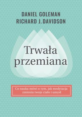 Trwała przemiana. Autor: Richard J. Davidson, Daniel Goleman. SmakLiter.pl Okładka książki Trwała przemiana