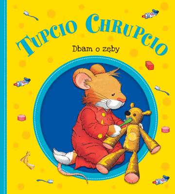 Okładka książki Tupcio Chrupcio. Dbam o zęby