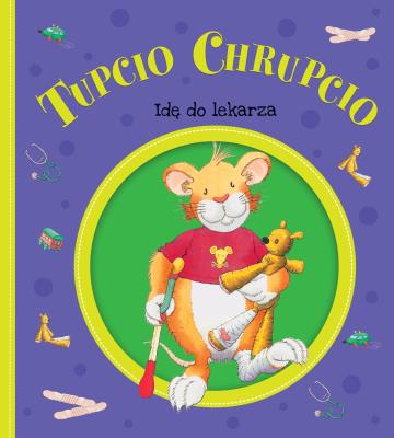 Okładka książki Tupcio Chrupcio. Idę do lekarza