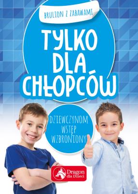 Tylko dla chłopców. Brulion z zabawami. Autor: Iwona Baturo. SmakLiter.pl Okładka książki Tylko dla chłopców. Brulion z zabawami