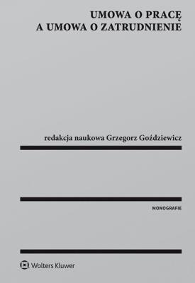 Umowa o pracę a umowa o zatrudnienie. Autor: Babińska-Górecka Renata, Baran Krzysztof Wojciech, Mądrzycki Błażej, Bury Beata, Czerniak-Swędzioł Justyna, Florek Ludwik, Gersdorf Małgorzata, Grzegorz Goździewicz (red.), Koczur Sebastian, Krysińska-Wnuk Lena, red. Małgorzata Mędrala, Kinga Piwowarska, Stefański Krzysztof, Świątkowski Andrzej Marian, Świątkowski Andrzej M., Joanna Unterschutz, Uścińska Gertruda, Krzystof W. Baran, Walczak Krzysztof, Wieczorek Mariusz. SmakLiter.pl Okładka książki Umowa o pracę a umowa o zatrudnienie