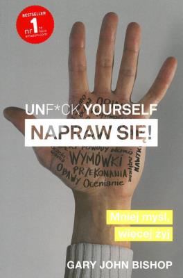 Unf*ck yourself. Napraw się!. Autor: Gary John Bishop. SmakLiter.pl Okładka książki Unf*ck yourself. Napraw się!